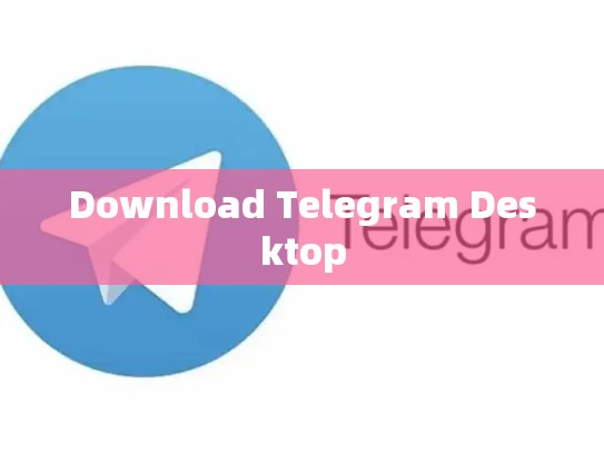Download Telegram Desktop