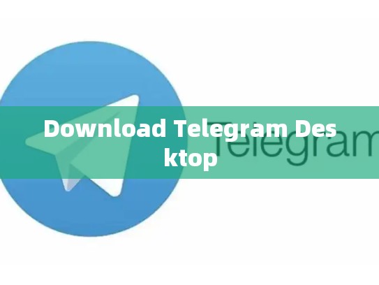 Download Telegram Desktop