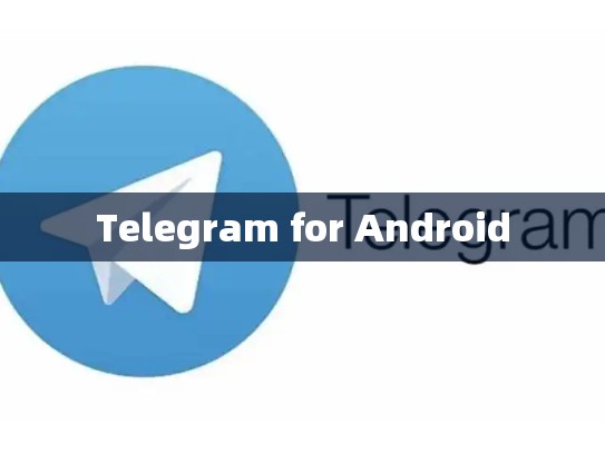 Telegram for Android