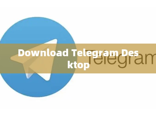 Download Telegram Desktop
