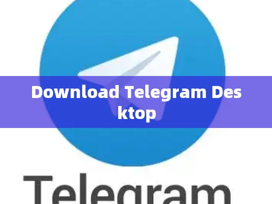 Download Telegram Desktop