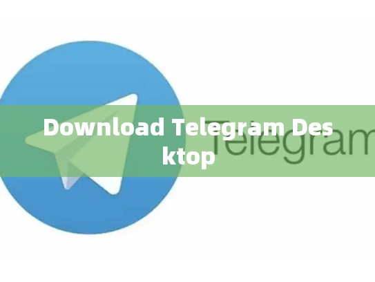 Download Telegram Desktop