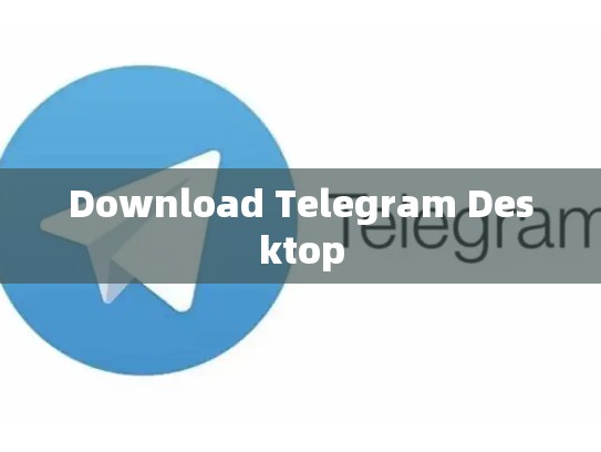 Download Telegram Desktop