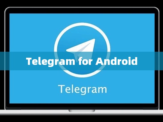 Telegram for Android