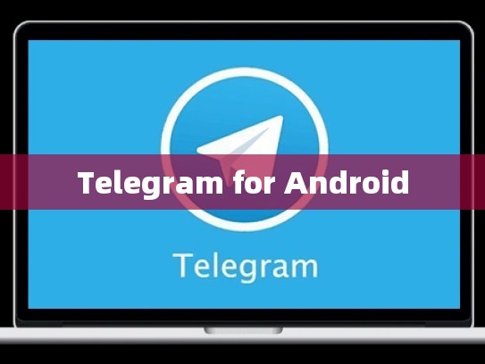 Telegram for Android