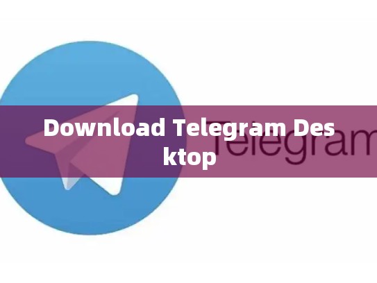 Download Telegram Desktop