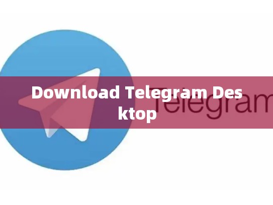 Download Telegram Desktop
