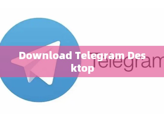 Download Telegram Desktop