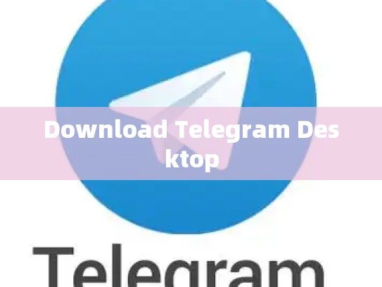 Download Telegram Desktop