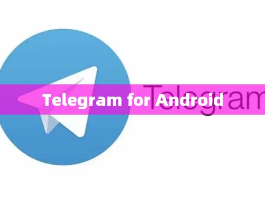 Telegram for Android