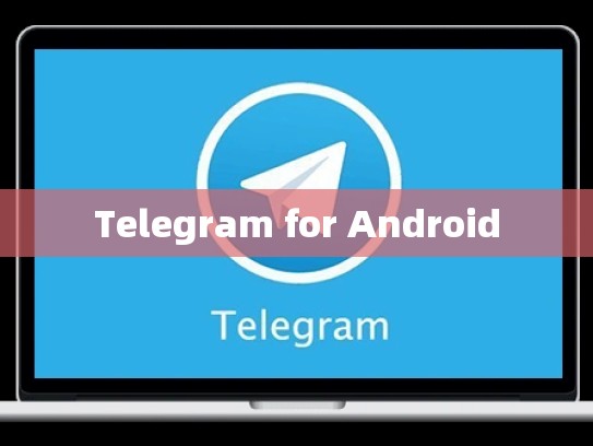 Telegram for Android