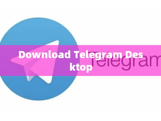 Download Telegram Desktop