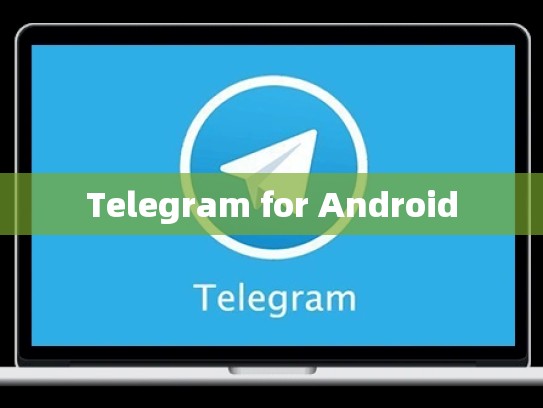 Telegram for Android