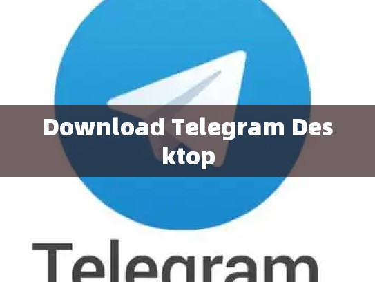 Download Telegram Desktop