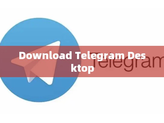 Download Telegram Desktop
