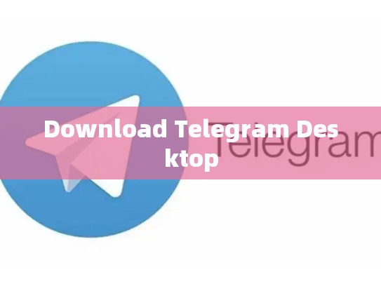 Download Telegram Desktop