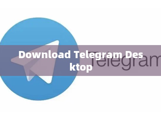 Download Telegram Desktop