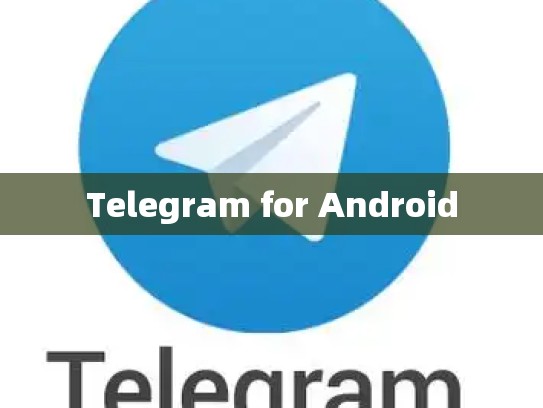 Telegram for Android