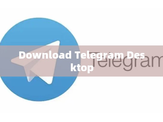 Download Telegram Desktop