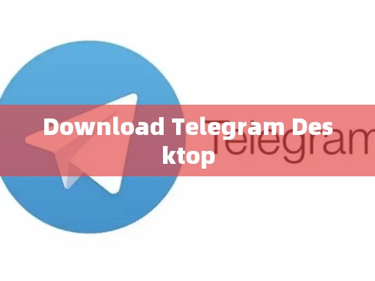 Download Telegram Desktop