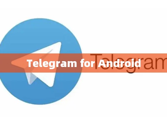 Telegram for Android