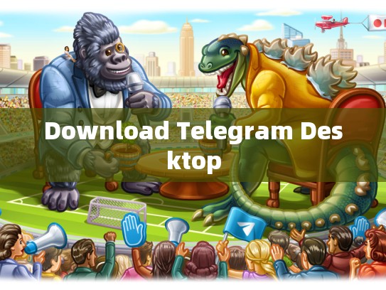 Download Telegram Desktop