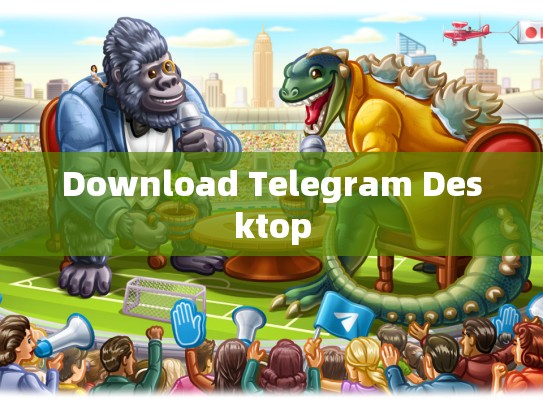 Download Telegram Desktop