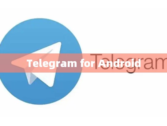 Telegram for Android
