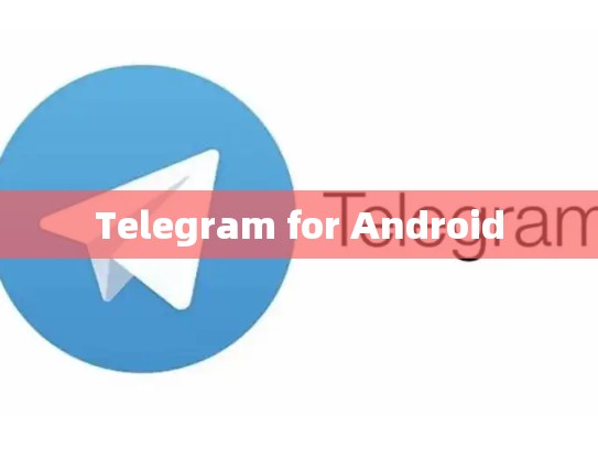 Telegram for Android
