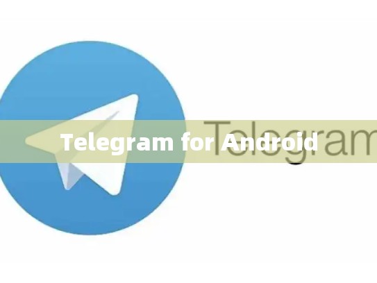 Telegram for Android