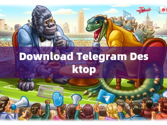Download Telegram Desktop
