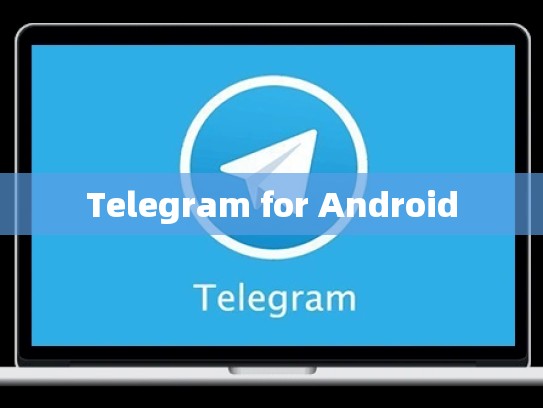 Telegram for Android