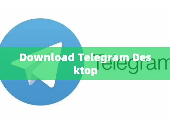 Download Telegram Desktop