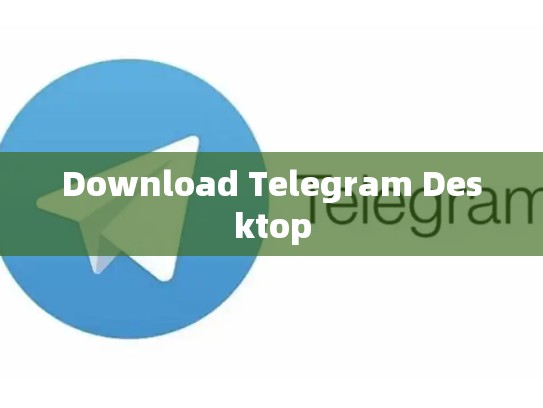 Download Telegram Desktop