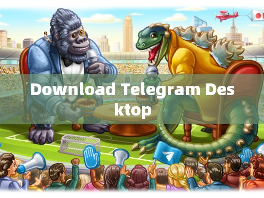 Download Telegram Desktop