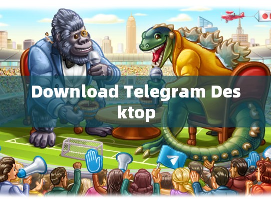 Download Telegram Desktop