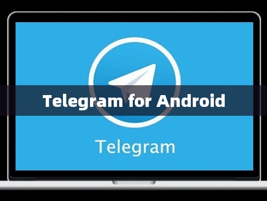 Telegram for Android