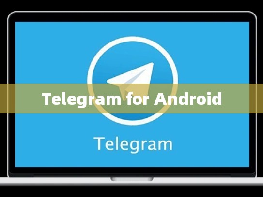 Telegram for Android
