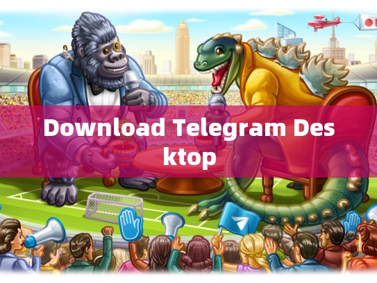 Download Telegram Desktop