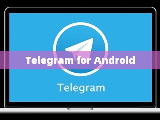 Telegram for Android
