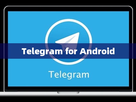 Telegram for Android