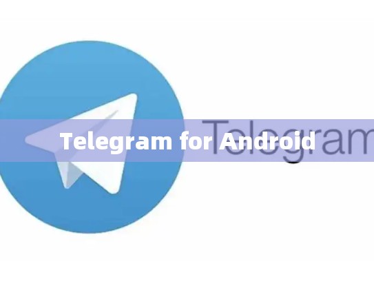Telegram for Android