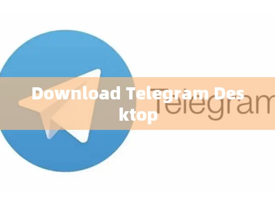 Download Telegram Desktop