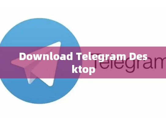 Download Telegram Desktop