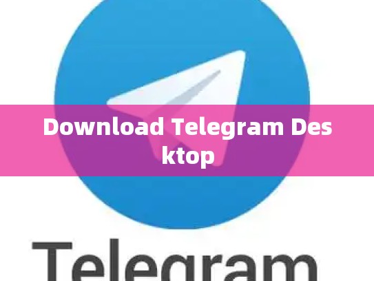 Download Telegram Desktop