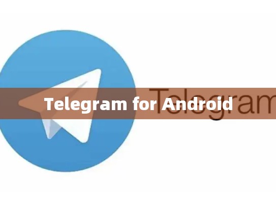 Telegram for Android