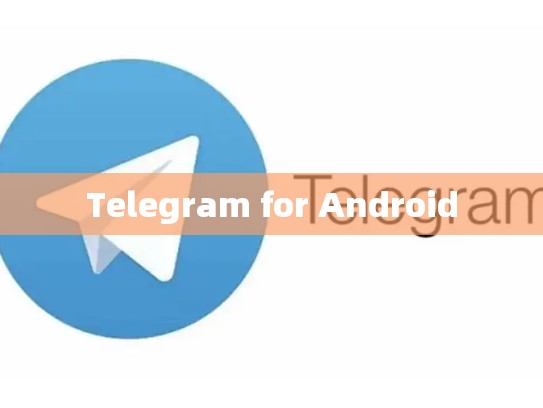 Telegram for Android