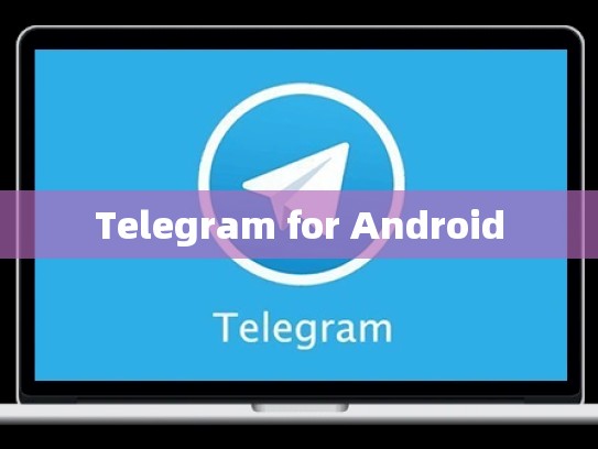 Telegram for Android