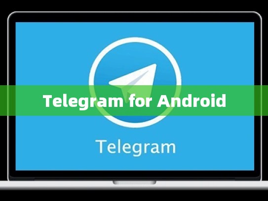 Telegram for Android