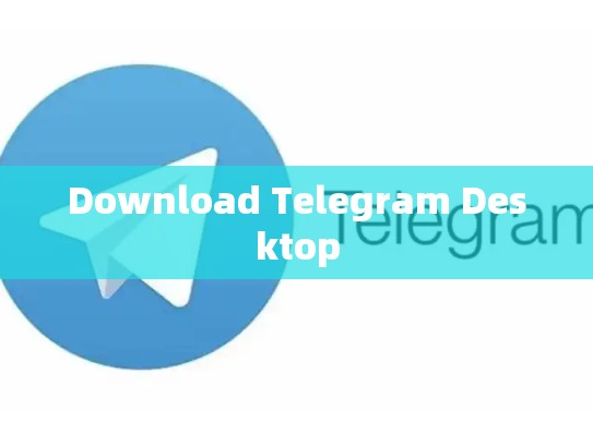 Download Telegram Desktop